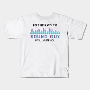 Sound Guy - Don't mess with the sound guy I will mute you Kids T-Shirt